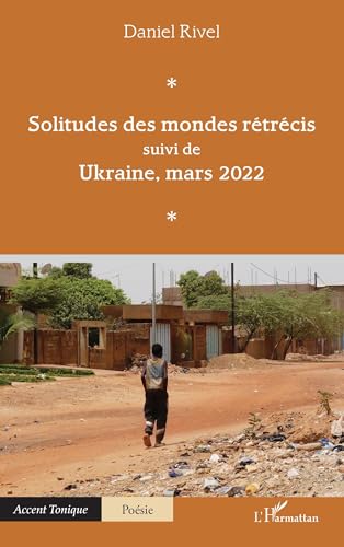Solitudes des mondes rétrécis: suivi de Ukraine, mars 2022 von Editions L'Harmattan