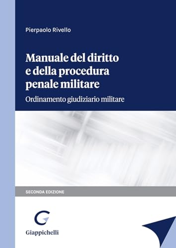 Manuale del diritto e della procedura penale militare. Ordinamento giudiziario militare von Giappichelli
