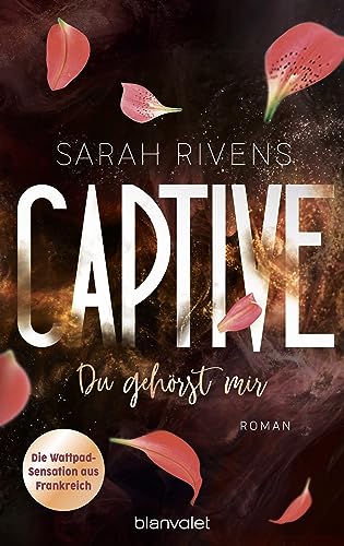 Captive - Du gehörst mir: Roman - Düster, verboten, sinnlich – die Dark Romance mit über 7 Millionen begeisterten Wattpad-Leserinnen endlich auf Deutsch! (Captive-Reihe, Band 1) von Blanvalet Taschenbuch Verlag