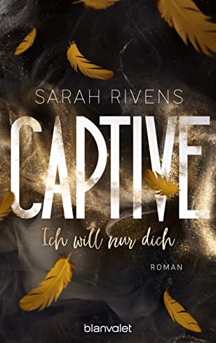 Captive - Ich will nur dich: Roman - Düster, verboten, sinnlich – die Dark Romance mit über 7 Millionen begeisterten Wattpad-Leserinnen endlich auf Deutsch! (Captive-Reihe, Band 3) von Blanvalet