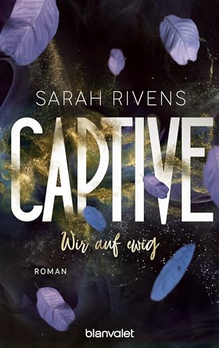 Captive - Wir auf ewig: Roman - Düster, verboten, sinnlich – die Dark Romance mit über 7 Millionen begeisterten Wattpad-Leserinnen endlich auf Deutsch! (Captive-Reihe, Band 2) von Blanvalet