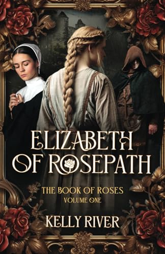 Elizabeth of Rosepath: The Book of Roses, Volume One von Independently published