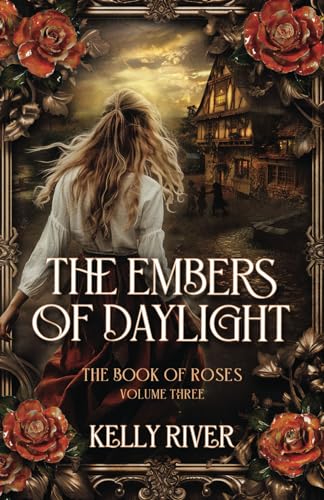 The Embers of Daylight: The Book of Roses, Volume Three von Independently published
