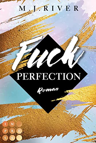 Fuck Perfection (Fuck-Perfection-Reihe 1): New Adult Liebesroman mit spannungsgeladenen Crime-Elementen von Impress