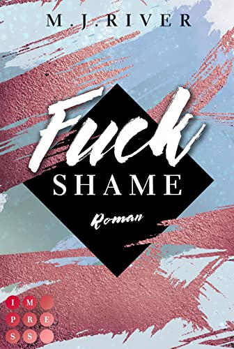 Fuck Shame (Fuck-Perfection-Reihe 4): New Adult Liebesroman mit spannungsgeladenen Crime-Elementen von Impress