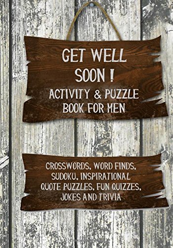 Get Well Soon! Activity & Puzzle Book for Men: Crosswords, Word Finds, Sudoku, Inspirational Quotes Puzzles, Fun Quizzes, Jokes and Trivia (Get Well Soon Adult Activity Books, Band 1)