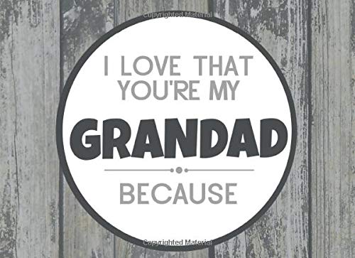 I Love That You're My Grandad Because: Prompted Fill In Blank I Love You Book for Grandad; Gift Book for Grandad; Things I Love About You Book for ... Grandkids (I Love You Because Book, Band 27)