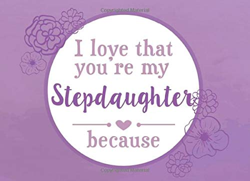 I Love That You're My Stepdaughter Because: Prompted Fill In The Blank Book (I Love You Because Book, Band 86) von Independently published