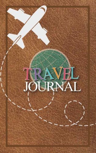 Travel Journal: Small Travel Journal for Women or Men, A5 Travelers Journal, Small Travel Journal for Adults von CreateSpace Independent Publishing Platform