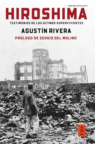Hiroshima (80 aniversario con fotografías en color de Toñi Guerrero): Testimonios de los últimos supervivientes (Kailas Periodismo) von Kailas Editorial, S.L.