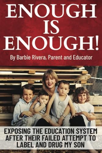 Enough Is Enough!: Exposing the Education System After Their Failed Attempt to Label and Drug My Son von PublishDrive