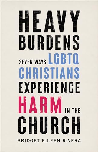 Heavy Burdens: Seven Ways Lgbtq Christians Experience Harm in the Church von Baker Pub Group/Baker Books