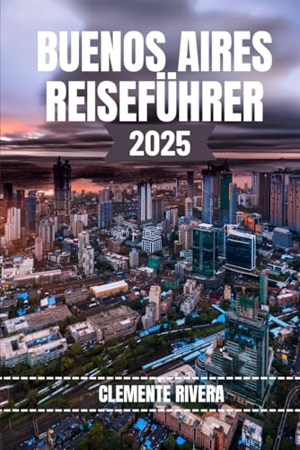 BUENOS AIRES REISEFÜHRER: Wichtige Informationen, Insider-Tipps und Tricks, die Sie für ein reibungsloses Buenos Aires-Erlebnis wissen müssen BUENOS AIRES REISEFÜHRER: Wichtige Informationen, Insider-Tipps und Tricks, die Sie für ein reibungsloses Buenos Aires-Erlebnis wissen müssen