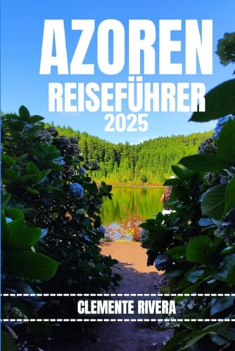 AZOREN REISEFÜHRER: Entdecken Sie verborgene Schätze und lokale Geheimnisse. Alles, was Sie wissen müssen, bevor Sie losfahren. AZOREN REISEFÜHRER: Entdecken Sie verborgene Schätze und lokale Geheimnisse. Alles, was Sie wissen müssen, bevor Sie losfahren. von Independently published