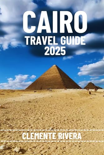 CAIRO TRAVEL GUIDE: Uncover Hidden Gems & Local Secrets. Everything You Need to Know Before You Go. (Rivera Travel Tours & Adventures) von Independently published