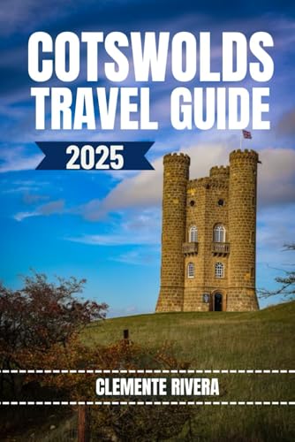 COTSWOLDS TRAVEL GUIDE: Uncover Hidden Gems & Local Secrets. Everything You Need to Know Before You Go (Rivera Travel Tours & Adventures) von Independently published