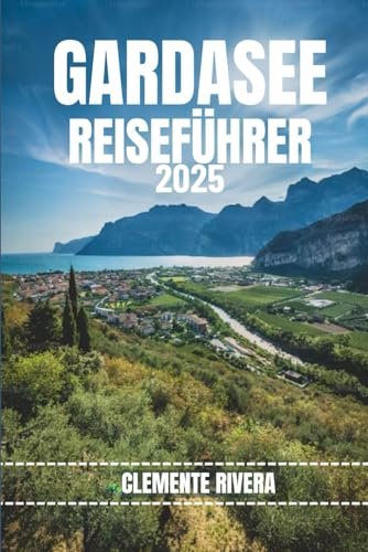GARDASEE REISEFÜHRER: Enthüllung des verborgenen Paradieses der italienischen Riviera GARDASEE REISEFÜHRER: Enthüllung des verborgenen Paradieses der italienischen Riviera von Independently published