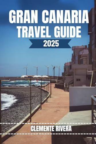 GRAN CANARIA TRAVEL GUIDE: Discover Hidden Gems & Unforgettable Experiences This Enchanted Island (Rivera Travel Tours & Adventures) von Independently published