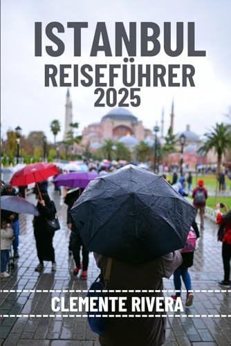 ISTANBUL REISEFÜHRER: Entdecken Sie verborgene Schätze und lokale Geheimnisse. Alles, was Sie wissen müssen, bevor Sie losfahren.