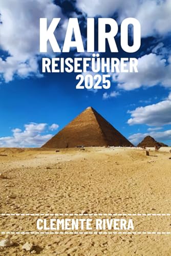 KAIRO REISEFÜHRER: Entdecken Sie verborgene Schätze und lokale Geheimnisse. Alles, was Sie wissen müssen, bevor Sie losfahren. KAIRO REISEFÜHRER: Entdecken Sie verborgene Schätze und lokale Geheimnisse. Alles, was Sie wissen müssen, bevor Sie losfahren. von Independently published