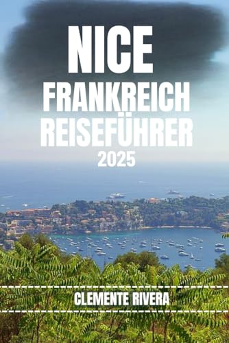 NICE FRANKREICH REISEFÜHRER: Entdecken Sie verborgene Schätze und lokale Geheimnisse. Alles, was Sie wissen müssen, bevor Sie losfahren. NICE FRANKREICH REISEFÜHRER: Entdecken Sie verborgene Schätze und lokale Geheimnisse. Alles, was Sie wissen müssen, bevor Sie losfahren.