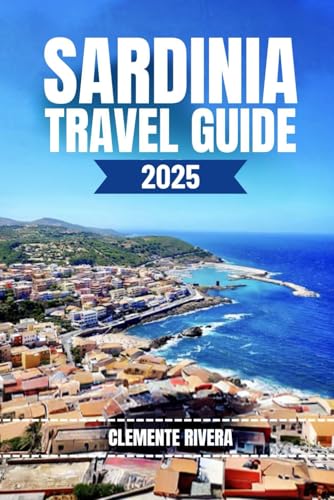 SARDINIA TRAVEL GUIDE: Unveiling Local Gems: Hidden Beaches, Charming Towns, and Off-the-Beaten-Path Adventures (Rivera Travel Tours & Adventures)