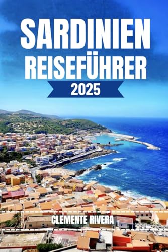 SARDINIEN REISEFÜHRER: Entdecken Sie lokale Schätze: Versteckte Strände, charmante Städte und Abenteuer abseits der ausgetretenen Pfade SARDINIEN REISEFÜHRER: Entdecken Sie lokale Schätze: Versteckte Strände, charmante Städte und Abenteuer abseits der ausgetretenen Pfade von Independently Published