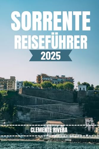 SORRENTO REISEFÜHRER: Ein Reiseführer zu Sorrentos versteckten Ecken und Küstenjuwelen SORRENTO REISEFÜHRER: Ein Reiseführer zu Sorrentos versteckten Ecken und Küstenjuwelen von Independently published
