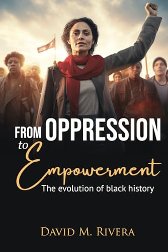 From oppression to empowerment: The evolution of black history von Independently published