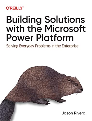 Building Solutions with the Microsoft Power Platform: Solving Everyday Problems in the Enterprise von O'Reilly Media