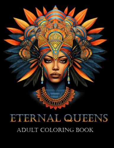 Eternal Queens Coloring Book: For Adults, 50 Designs, A Diverse Array, Different Cultures and Eras Eternal Queens Coloring Book: For Adults, 50 Designs, A Diverse Array, Different Cultures and Eras