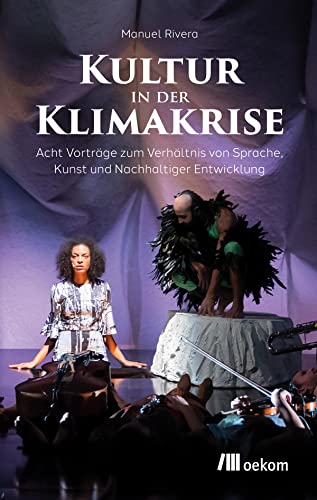 Kultur in der Klimakrise: Acht Vorträge zum Verhältnis von Sprache, Kunst und Nachhaltiger Entwicklung von oekom verlag GmbH