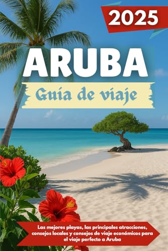 ARUBA Guía de viaje 2025: Las mejores playas, las principales atracciones, consejos locales y consejos de viaje económicos para el viaje perfecto a Aruba ARUBA Guía de viaje 2025: Las mejores playas, las principales atracciones, consejos locales y consejos de viaje económicos para el viaje perfecto a Aruba von Independently published