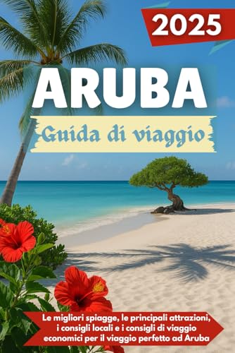 ARUBA Guida di viaggio 2025: Le migliori spiagge, le principali attrazioni, i consigli locali e i consigli di viaggio economici per il viaggio perfetto ad Aruba ARUBA Guida di viaggio 2025: Le migliori spiagge, le principali attrazioni, i consigli locali e i consigli di viaggio economici per il viaggio perfetto ad Aruba von Independently published