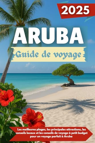ARUBA Guide de voyage 2025: Les meilleures plages, les principales attractions, les conseils locaux et les conseils de voyage à petit budget pour un voyage parfait à Aruba ARUBA Guide de voyage 2025: Les meilleures plages, les principales attractions, les conseils locaux et les conseils de voyage à petit budget pour un voyage parfait à Aruba von Independently published