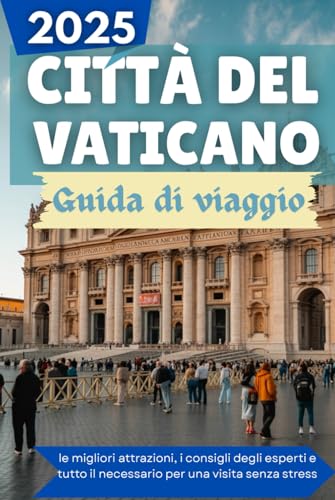 CITTÀ DEL VATICANO Guida di viaggio 2025: le migliori attrazioni, i consigli degli esperti e tutto il necessario per una visita senza stress CITTÀ DEL VATICANO Guida di viaggio 2025: le migliori attrazioni, i consigli degli esperti e tutto il necessario per una visita senza stress von Independently published