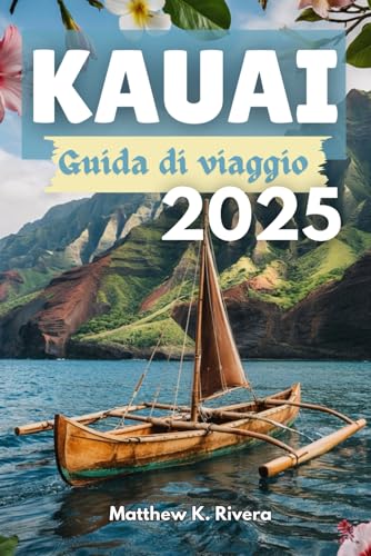KAUAI Guida di viaggio 2025: Dove andare, cosa saltare e come viaggiare in modo intelligente sull'isola più incontaminata delle Hawaii KAUAI Guida di viaggio 2025: Dove andare, cosa saltare e come viaggiare in modo intelligente sull'isola più incontaminata delle Hawaii von Independently published