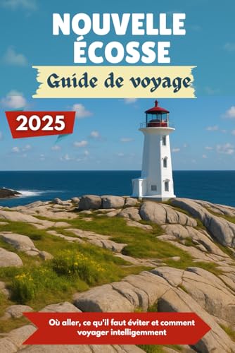 NOUVELLE-ÉCOSSE Guide de voyage 2025: Où aller, ce qu'il faut éviter et comment voyager intelligemment NOUVELLE-ÉCOSSE Guide de voyage 2025: Où aller, ce qu'il faut éviter et comment voyager intelligemment von Independently published