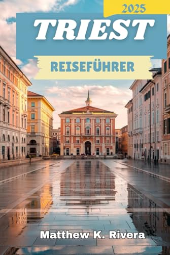 TRIEST REISEFÜHRER 2025 TRIEST REISEFÜHRER 2025 von Independently published