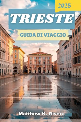 TRIESTE GUIDA DI VIAGGIO 2025 TRIESTE GUIDA DI VIAGGIO 2025 von Independently published