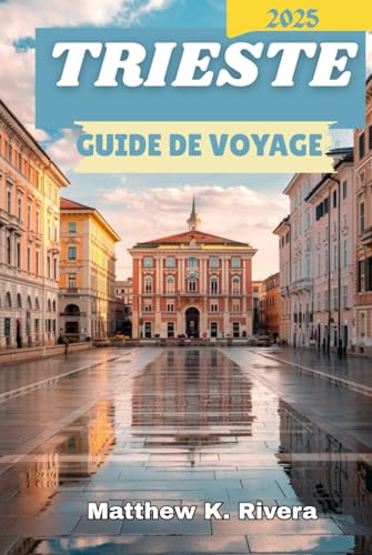 TRIESTE GUIDE DE VOYAGE 2025 TRIESTE GUIDE DE VOYAGE 2025 von Independently published