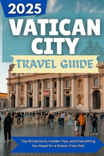 VATICAN CITY Travel guide 2025: Top Attractions, Insider Tips, and Everything You Need for a Stress-Free Visit VATICAN CITY Travel guide 2025: Top Attractions, Insider Tips, and Everything You Need for a Stress-Free Visit von Independently published