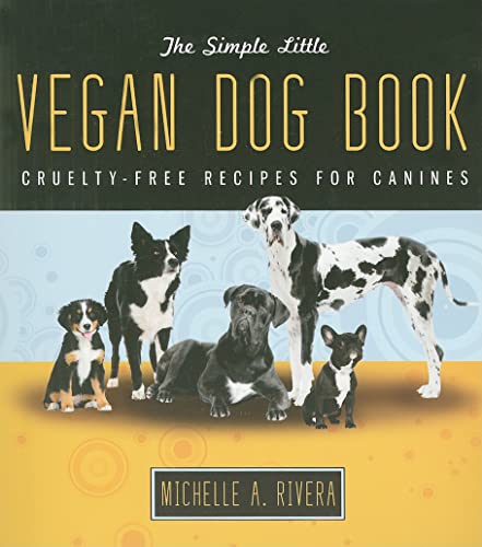 The Simple Little Vegan Dog Book: Cruelty-Free Recipes for Canines