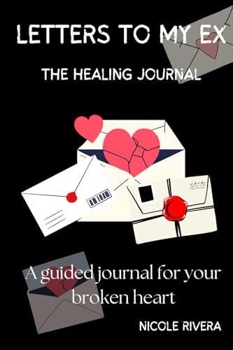 Letters To My Ex: A Guided Journal For Your Broken Heart Letters To My Ex: A Guided Journal For Your Broken Heart von Staten House