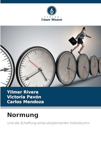 Normung: und die Schaffung eines disziplinierten Individuums von Verlag Unser Wissen
