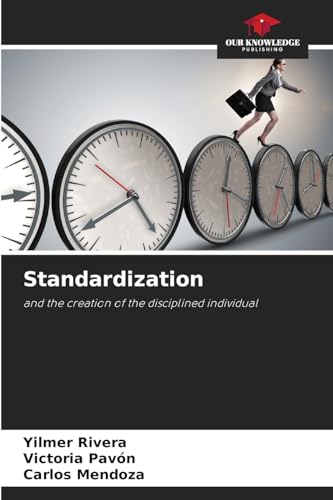 Standardization: and the creation of the disciplined individual von Our Knowledge Publishing