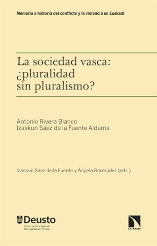 La sociedad vasca: ¿pluralidad sin pluralismo? (Memoria e historia del conflicto y la violencia en Euskadi, Band 4) von Los Libros de la Catarata