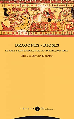 DRAGONES Y DIOSES: El arte y los símbolos de la civilización maya (Paradigmas) von Editorial Trotta, S.A.