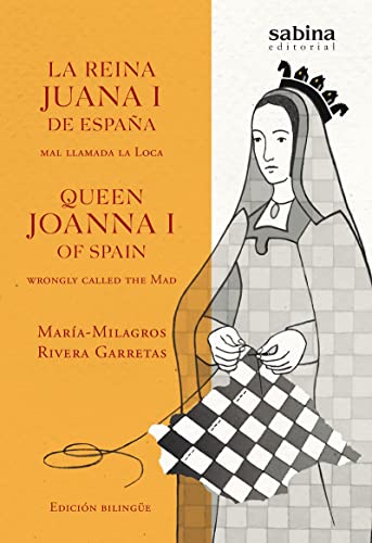 La reina Juana I de España, mal llamada la Loca = Queen Joanna I of Spain, wrongly called the Mad (Una Historia Verdadera, Band 8) von Sabina Editorial S.L.