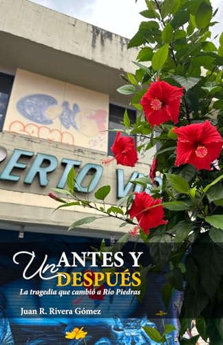 Un antes y un después: La tragedia que cambió a Río Piedras Un antes y un después: La tragedia que cambió a Río Piedras von Editorial EDP University
